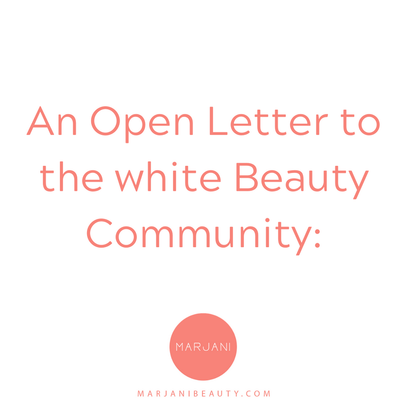 An Open Letter to the white Beauty Community: - Marjani 